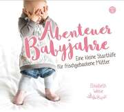 Elisabeth Weise - Abenteuer Babyjahre - Hörbuch MP3 Abenteuer Babyjahre - Hörbuch MP3