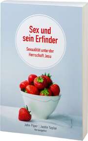 John Piper - Justin Taylor - Sex und sein Erfinder Sex und sein Erfinder
