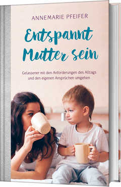 Annemarie Pfeifer - Entspannt Mutter sein Entspannt Mutter sein