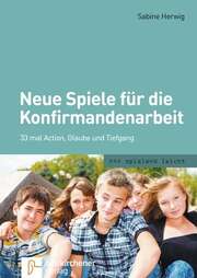 Sabine Herwig - Neue Spiele für die Konfirmandenarbeit Neue Spiele für die Konfirmandenarbeit