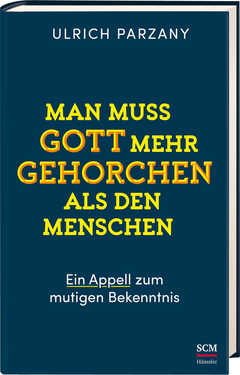 Ulrich Parzany - Man muss Gott mehr gehorchen als den Menschen. Man muss Gott mehr gehorchen als den Menschen.