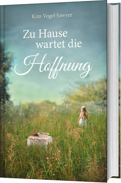 Kim Vogel Sawyer - Zu Hause wartet die Hoffnung Zu Hause wartet die Hoffnung