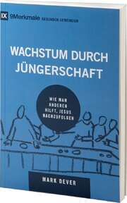 Mark Dever - Wachstum durch Jüngerschaft Wachstum durch Jüngerschaft