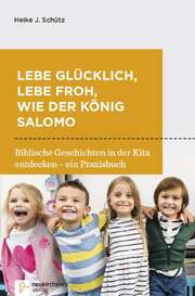 Heike J. Schütz - Lebe glücklich, lebe froh, wie der König Salomo Lebe glücklich, lebe froh, wie der König Salomo