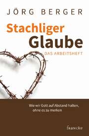 Jörg Berger - Stachliger Glaube - Arbeitsheft Stachliger Glaube - Arbeitsheft