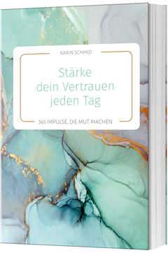 Karin Schmid - Stärke dein Vertrauen jeden Tag Stärke dein Vertrauen jeden Tag