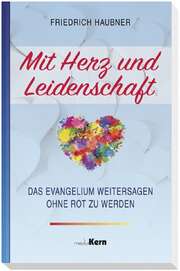 Friedrich Haubner - Mit Herz und Leidenschaft Mit Herz und Leidenschaft