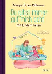 Margot Käßmann - Lea Käßmann - Melanie Brockamp - Du gibst immer auf mich acht Du gibst immer auf mich acht