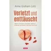 Anne Graham Lotz - Verletzt und enttäuscht Verletzt und enttäuscht