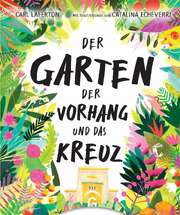 Carl Laferton - Der Garten, der Vorhang und das Kreuz Der Garten, der Vorhang und das Kreuz