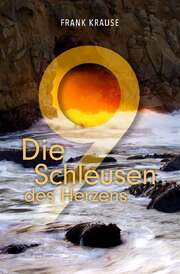 Frank Krause - Die neun Schleusen des Herzens Die neun Schleusen des Herzens