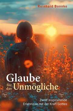 Reinhard Bonnke - Glaube für das Unmögliche Glaube für das Unmögliche