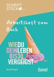 Marcel Dyck - Wie du dein Leben bis 30 vergeigst - Arbeitsheft Wie du dein Leben bis 30 vergeigst - Arbeitsheft
