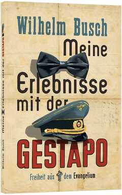 Wilhelm Busch - Meine Erlebnisse mit der Gestapo Meine Erlebnisse mit der Gestapo