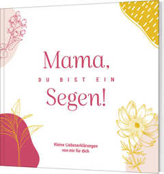 M. Florian und Svenja Walz - Mama, du bist ein Segen! Mama, du bist ein Segen!