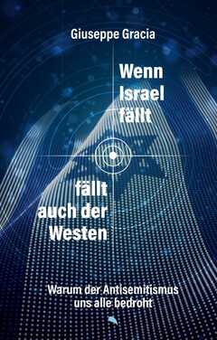 Giuseppe Gracia - Wenn Israel fällt, fällt auch der Westen Wenn Israel fällt, fällt auch der Westen