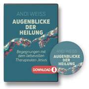 Andi Weiss - Augenblicke der Heilung Augenblicke der Heilung
