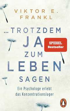 Victor E. Frankl - ... trotzdem Ja zum Leben sagen ... trotzdem Ja zum Leben sagen