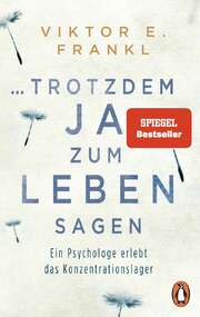 Victor E. Frankl - ... trotzdem Ja zum Leben sagen ... trotzdem Ja zum Leben sagen