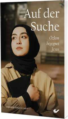Markus Wäsch - Auf der Suche – Özlem begegnet Jesus Auf der Suche – Özlem begegnet Jesus