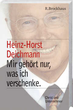 Heinz Horst Deichmann. Mir gehört nur, was ich verschenke