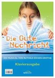 Ruthild Eicker - Klavierpartitur: Die Gute Nachricht Klavierpartitur: Die Gute Nachricht