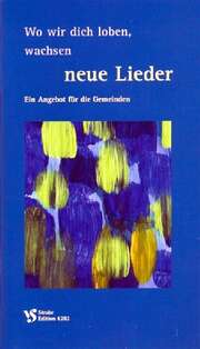 Wo wir dich loben, wachsen neue Lieder Wo wir dich loben, wachsen neue Lieder