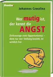 Johannes Czwalina - Wer mutig ist, der kennt die Angst Wer mutig ist, der kennt die Angst