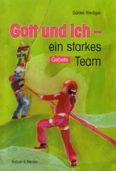 Günter Riediger - Maike Rathert - Gott und ich - ein starkes Team Gott und ich - ein starkes Team