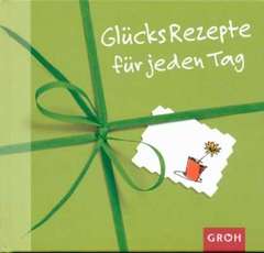 Celeste Marin - GlücksRezepte für jeden Tag GlücksRezepte für jeden Tag