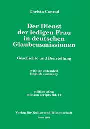 Christa Conrad - Der Dienst der ledigen Frau in den deutschen Glaubensmissionen Der Dienst der ledigen Frau in den deutschen Glaubensmissionen