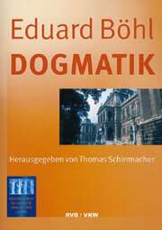 Dr. Thomas Schirrmacher - Eduard Böhl - Dogmatik Dogmatik