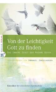 Emmanuel Jungclaussen - Von der Leichtigkeit, Gott zu finden Von der Leichtigkeit, Gott zu finden