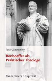 Peter Zimmerling - Bonhoeffer als Praktischer Theologe Bonhoeffer als Praktischer Theologe