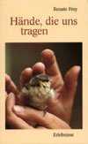 Renate Frey - Hände die uns tragen Hände die uns tragen