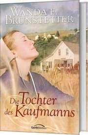 Wanda E. Brunstetter - Die Tochter des Kaufmanns Die Tochter des Kaufmanns