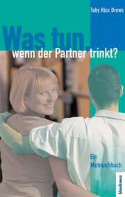 Toby Rice Drews - Was tun, wenn der Partner trinkt? Was tun, wenn der Partner trinkt?