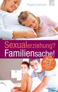 Regula Lehmann - Sexualerziehung? Familiensache! Sexualerziehung? Familiensache!