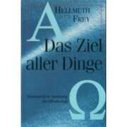 Hellmuth Frey - Das Ziel aller Dinge Das Ziel aller Dinge