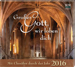 CD: Großer Gott, wir loben dich - Mit Chorälen durch das Jahr 2016