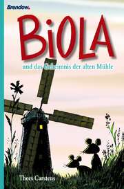 Thees Carstens - Biola und das Geheimnis der alten Mühle Biola und das Geheimnis der alten Mühle