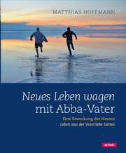 Matthias Hoffmann - Neues Leben wagen mit Abba-Vater Neues Leben wagen mit Abba-Vater