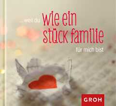 Weil du wie ein Stück Familie für mich bist Weil du wie ein Stück Familie für mich bist