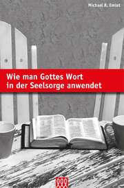Michael R. Emlet - Wie man Gottes Wort in der Seelsorge anwendet Wie man Gottes Wort in der Seelsorge anwendet