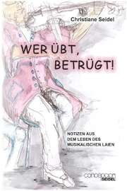 Christiane Seidel - Wer übt, betrügt Wer übt, betrügt