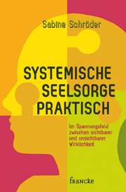 Sabine Schröder - Systemische Seelsorge praktisch Systemische Seelsorge praktisch