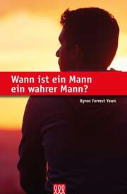 Byron Forrest Yawn - Wann ist ein Mann ein wahrer Mann? Wann ist ein Mann ein wahrer Mann?